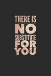 Book cover for There Is No Substitute for You