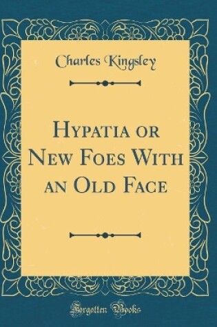 Cover of Hypatia or New Foes With an Old Face (Classic Reprint)