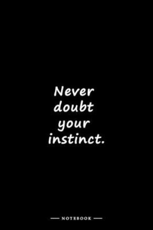 Cover of Never doubt your instinct.