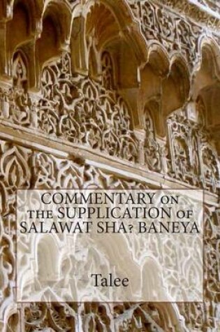 Cover of COMMENTARY on the SUPPLICATION of SALAWAT SHA? BANEYA