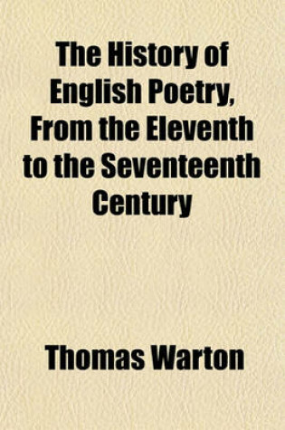 Cover of The History of English Poetry, from the Eleventh to the Seventeenth Century