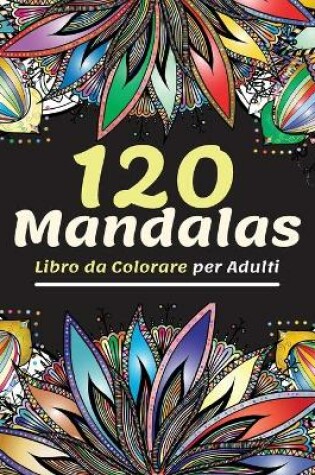 Cover of 120 Mandalas Libro da Colorare per Adulti