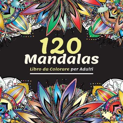 Book cover for 120 Mandalas Libro da Colorare per Adulti