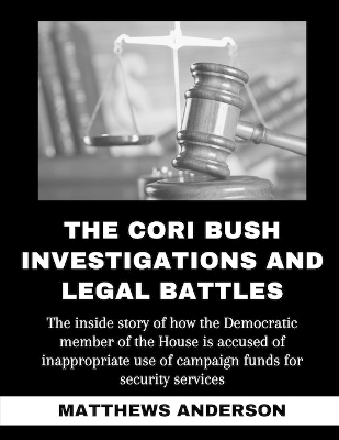 Book cover for The Cori Bush Investigations And Legal Battles