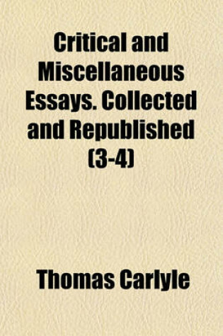 Cover of Critical and Miscellaneous Essays. Collected and Republished (3-4)