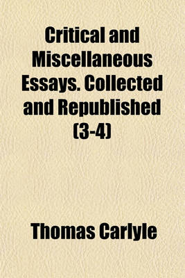 Book cover for Critical and Miscellaneous Essays. Collected and Republished (3-4)