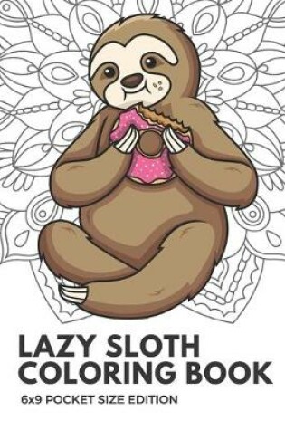 Cover of Lazy Sloth Coloring Book 6X9 Pocket Size Edition