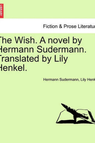 Cover of The Wish. a Novel by Hermann Sudermann. Translated by Lily Henkel.