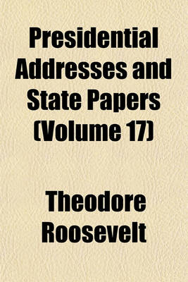 Book cover for Presidential Addresses and State Papers (Volume 17)