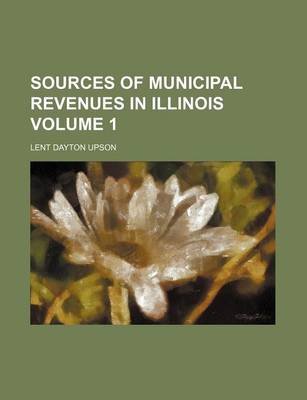 Book cover for Sources of Municipal Revenues in Illinois Volume 1