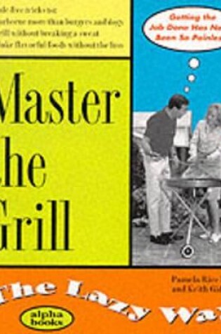 Cover of Master the Grill the Lazy Way