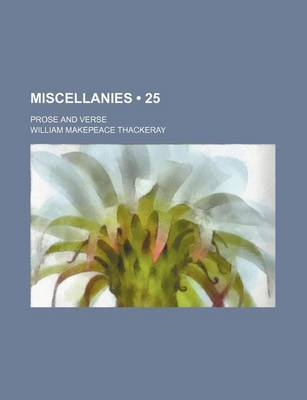 Book cover for Miscellanies (Volume 25); Prose and Verse