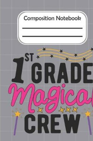 Cover of 1st Grade Magical crew - Composition Notebook