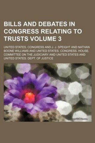 Cover of Bills and Debates in Congress Relating to Trusts Volume 3