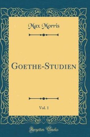 Cover of Goethe-Studien, Vol. 1 (Classic Reprint)