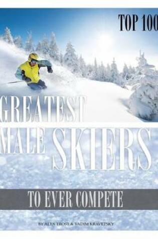 Cover of Greatest Male and Female Skiers to Ever Compete Top 100