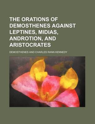 Book cover for The Orations of Demosthenes Against Leptines, Midias, Androtion, and Aristocrates (Volume 3)