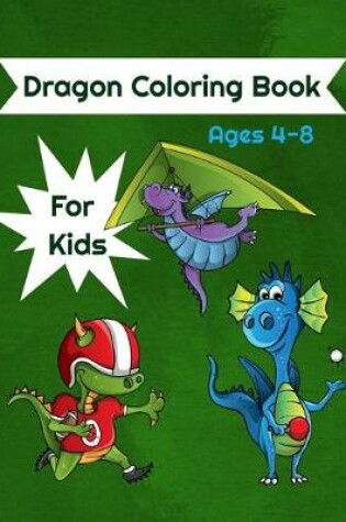 Cover of Dragon Coloring Book For Kids Ages 4-8