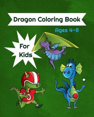 Book cover for Dragon Coloring Book For Kids Ages 4-8