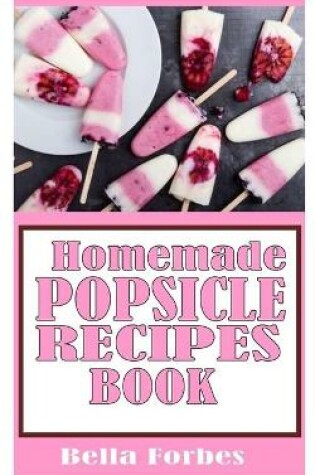 Cover of Homemade Popsicle Recipes Book