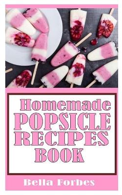 Cover of Homemade Popsicle Recipes Book