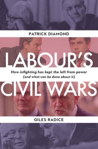 Cover of Labour`s Civil Wars - How Infighting Keeps the Left from Power (and What Can Be Done about It)