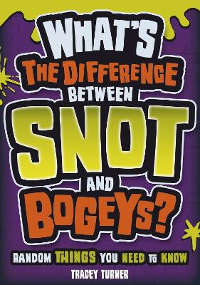 Book cover for What's the Difference Between Snot and Bogeys? Random Things You Need to Know
