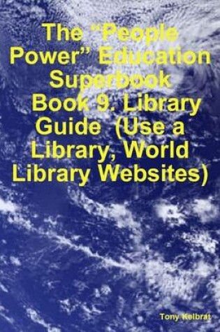 Cover of The "People Power" Education Superbook: Book 9. Library Guide (Use a Library, World Library Websites)