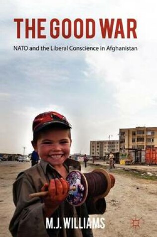 Cover of Good War, The: NATO and the Liberal Conscience in Afghanistan