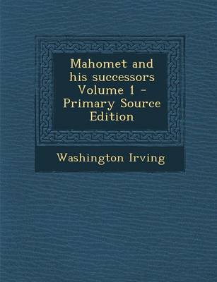 Book cover for Mahomet and His Successors Volume 1 - Primary Source Edition