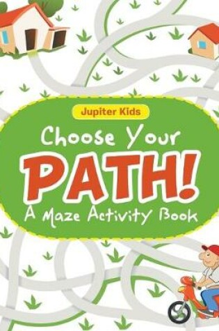 Cover of Choose Your Path! A Maze Activity Book