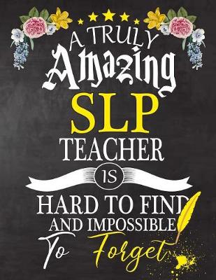 Book cover for A Truly Amazing SLP Teacher Is Hard To Find And impossible To Forget