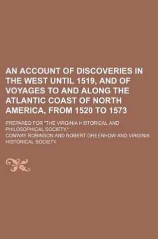 Cover of An Account of Discoveries in the West Until 1519, and of Voyages to and Along the Atlantic Coast of North America, from 1520 to 1573; Prepared for "The Virginia Historical and Philosophical Society."