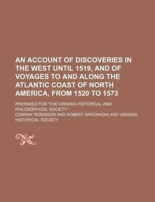 Book cover for An Account of Discoveries in the West Until 1519, and of Voyages to and Along the Atlantic Coast of North America, from 1520 to 1573; Prepared for "The Virginia Historical and Philosophical Society."