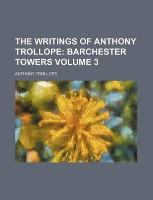 Book cover for The Writings of Anthony Trollope; Barchester Towers Volume 3