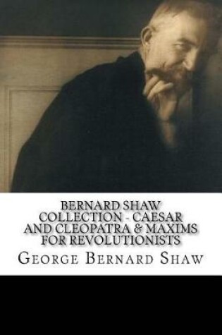 Cover of Bernard Shaw Collection - Caesar and Cleopatra & Maxims for Revolutionists