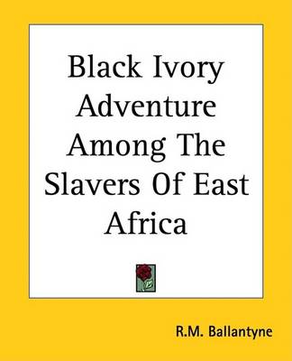 Book cover for Black Ivory Adventure Among the Slavers of East Africa