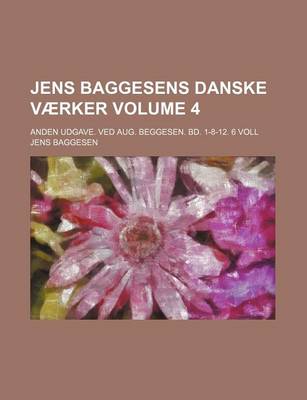 Book cover for Jens Baggesens Danske Vaerker; Anden Udgave. Ved Aug. Beggesen. Bd. 1-8-12. 6 Voll Volume 4