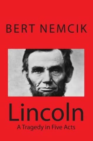 Cover of Lincoln - A Tragedy in Five Acts