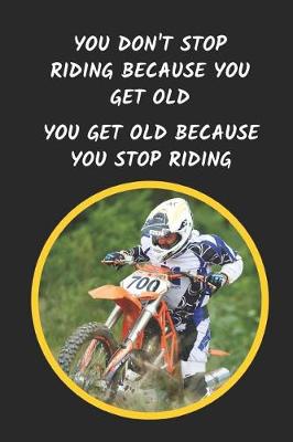 Book cover for You Don't Stop Riding Because You Get Old. You Get Old Because You Stop Riding