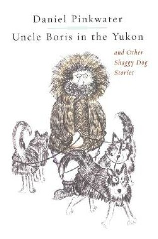 Cover of Uncle Boris in the Yukon and Other Shaggy Dog Stor