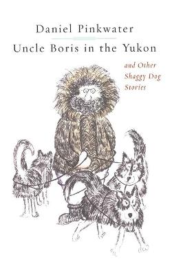 Book cover for Uncle Boris in the Yukon and Other Shaggy Dog Stor