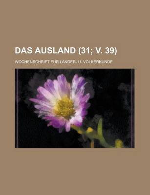 Book cover for Das Ausland; Wochenschrift Fur Lander- U. Volkerkunde (31; V. 39 )