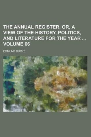 Cover of The Annual Register, Or, a View of the History, Politics, and Literature for the Year Volume 66