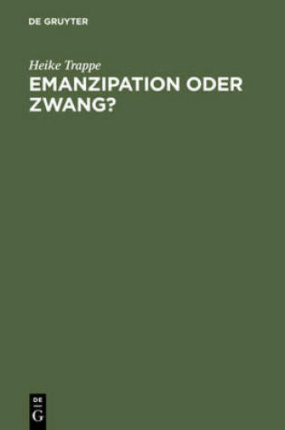 Cover of Emanzipation Oder Zwang? Frauen in Der DDR Zwischen Beruf, Familie Und Sozialpolitik