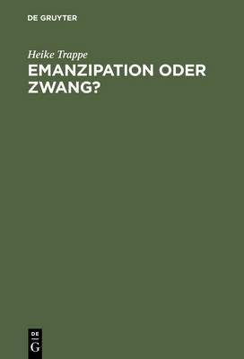 Book cover for Emanzipation Oder Zwang? Frauen in Der DDR Zwischen Beruf, Familie Und Sozialpolitik