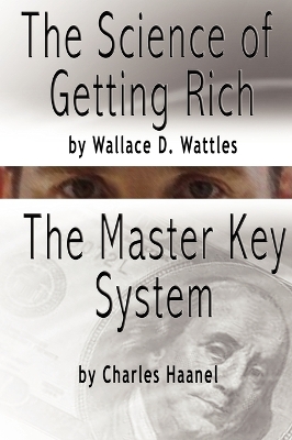 Book cover for The Science of Getting Rich by Wallace D. Wattles AND The Master Key System by Charles F. Haanel