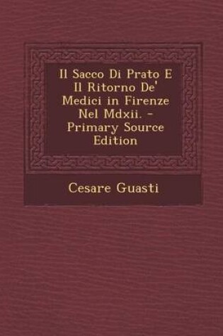 Cover of Il Sacco Di Prato E Il Ritorno De' Medici in Firenze Nel MDXII.