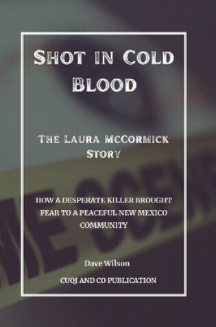 Cover of Shot in Cold Blood - The Laura McCormick Story