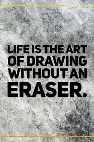 Cover of Life is the art of drawing without eraser.
